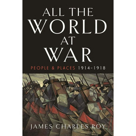 All the World at War: People and Places, 1914-1918, (Hardcover)