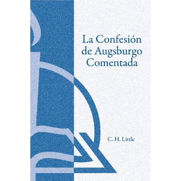La Confesión de Augsburgo Comentada (The Augsburg Confession Explained or Commented), (Paperback)