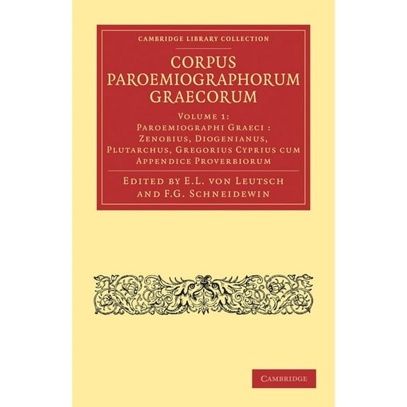Cambridge Library Collection - Classics Corpus Paroemiographorum Graecorum: Volume 1, Paroemiographi Graeci: Zenobius, Diogenianus, Plutarchus, Gregorius Cypriu, (Paperback)