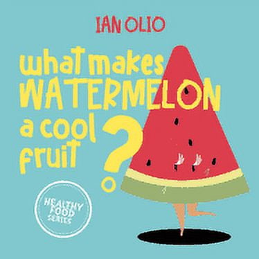 What Makes Watermelon A Cool Fruit? HEALTHY FOOD SERIES: Book For Kids Ages 3-6! (Paperback)