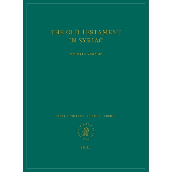 Peshitta. the Old Testament in Syriac The Old Testament in Syriac According to the Peshiṭta Version, Part I Fasc. 1. Preface. - Genesis; Exodus: Edited , (Paperback)