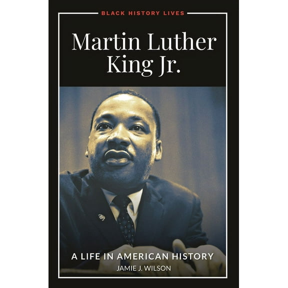 Black History Lives Martin Luther King Jr.: A Life in American History, (Hardcover)