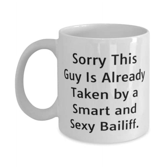 Inspirational Husband, Sorry This Guy Is Already Taken by a Smart and Sexy Bailiff, Cool 15oz Mug For Husband From Wife