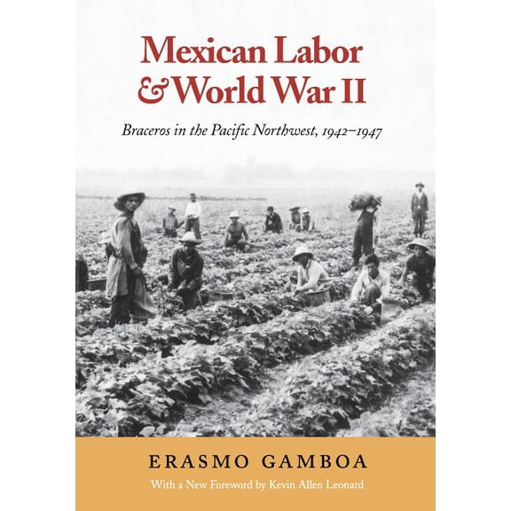 Columbia Classics (Paperback) Mexican Labor and World War II: Braceros in the Pacific Northwest, 1942-1947, (Paperback)