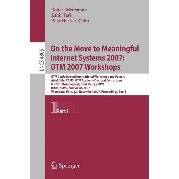 On the Move to Meaningful Internet Systems 2007: OTM 2007 Workshops: OTM Confederated International Workshops and Poster, (Paperback)