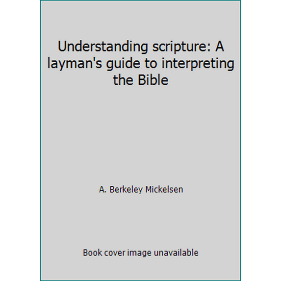 Pre-Owned Understanding scripture: A layman's guide to interpreting the Bible (Paperback) 0830707956 9780830707959