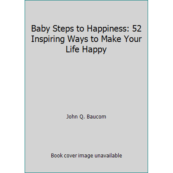 Pre-Owned Baby Steps to Happiness: 52 Inspiring Ways to Make Your Life Happy (Hardcover) 1567315917 9781567315912