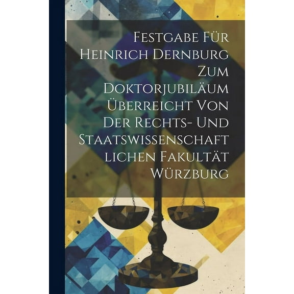Festgabe Für Heinrich Dernburg Zum Doktorjubiläum Überreicht Von Der Rechts- Und Staatswissenschaftlichen Fakultät Würzburg (Paperback)