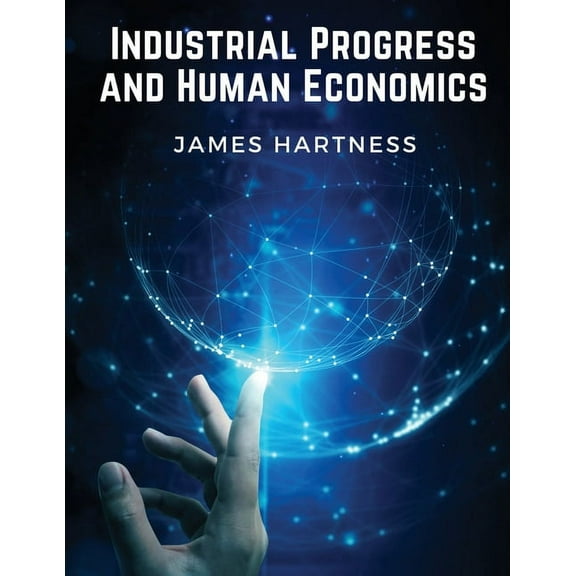 Industrial Progress and Human Economics, (Paperback)