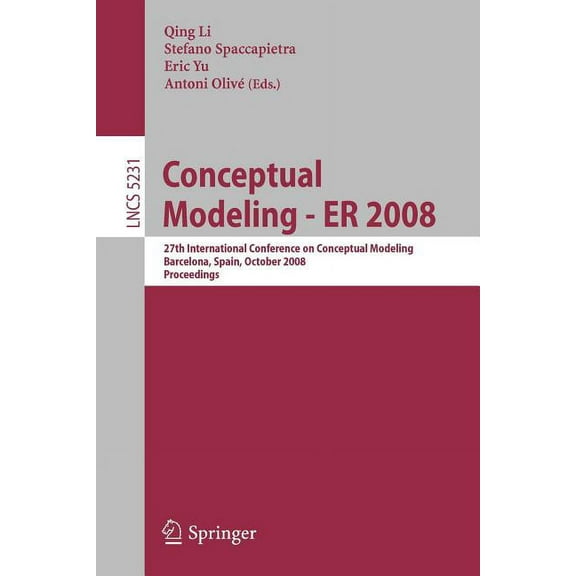 Conceptual Modeling - Er 2008: 27th International Conference on Conceptual Modeling, Barcelona, Spain, October 20-24, 20, (Paperback)