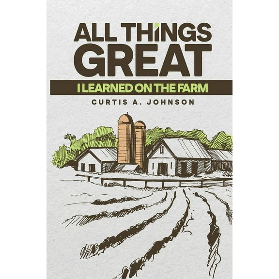 All Great Things: I Learned on the Farm, (Paperback)