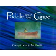 Paddle Your Own Canoe: An Illustrated Guide to the Art of Canoeing [Hardcover - Used]