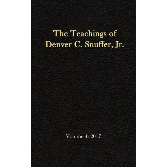 The Teachings of Denver C. Snuffer, Jr. Volume 4: 2017: Reader's Edition Hardback, 6 x 9 in., (Hardcover)