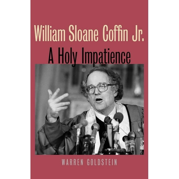 William Sloane Coffin Jr. : A Holy Impatience (Paperback)