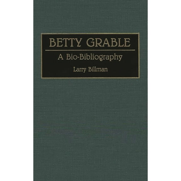 Bio-Bibliographies in the Performing Art Betty Grable: A Bio-Bibliography, Book 40, (Hardcover)