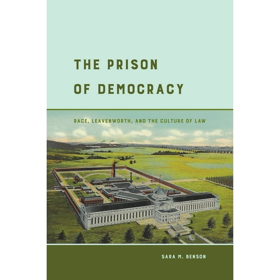 The Prison of Democracy : Race, Leavenworth, and the Culture of Law (Edition 1) (Paperback)