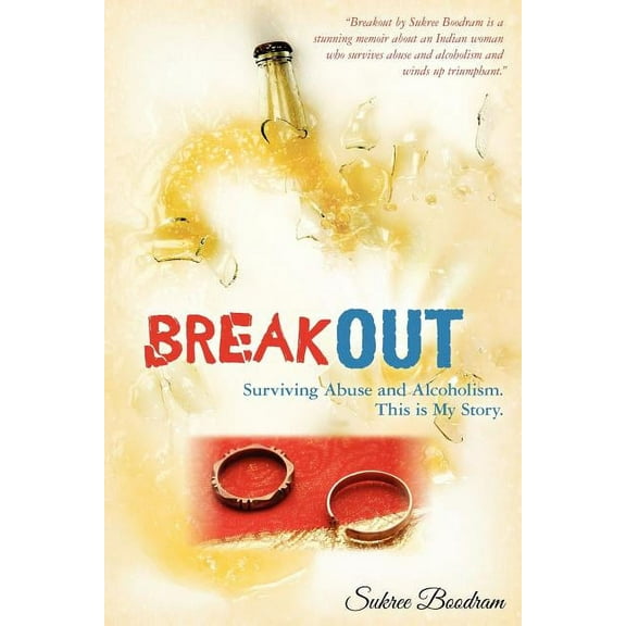 Breakout: Surviving Abuse and Alcoholism. This is My Story. (Paperback) by Sukree Boodram