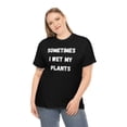 thumbnail image 3 of Sometimes I Wet My Plants Funny Plant Dad Gift Graphic T-shirt, 3 of 9
