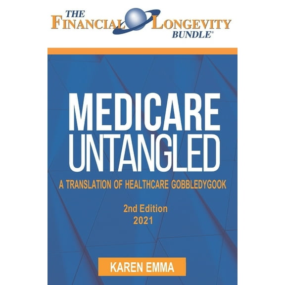 Medicare Untangeld: A Translation of Healthcare Gobbledygook - 2nd Edition (Paperback)