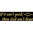 thumbnail image 1 of if it ain't good, then god ain't done Vinyl Decal Sticker Quote - Medium - Cream, 1 of 3