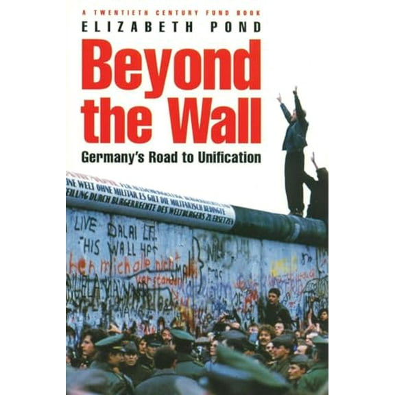 Pre-Owned Beyond the Wall: Germany's Road to Unification (Paperback) 081577155X 9780815771555