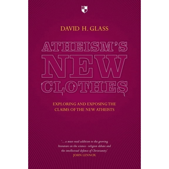 Atheism's New Clothes: Exloring and Exposing the Claims of the New Atheists, (Paperback)
