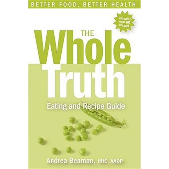 The Whole Truth Eating And Recipe Guide