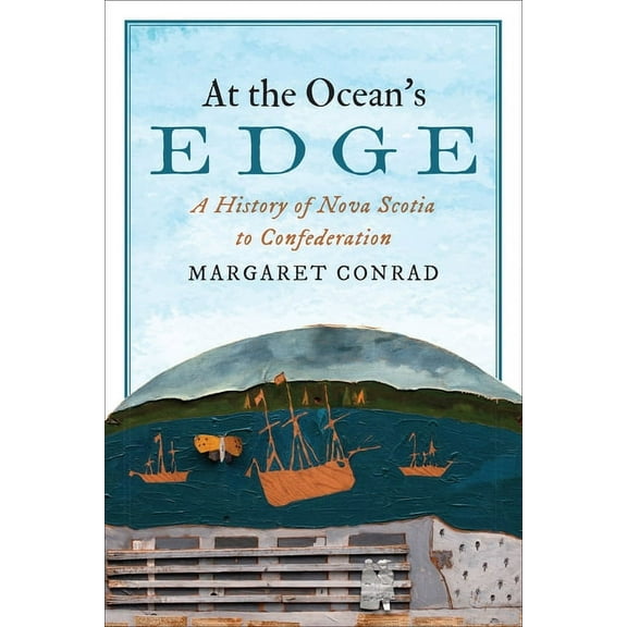 Anglican History At the Ocean's Edge: A History of Nova Scotia to Confederation, (Paperback)