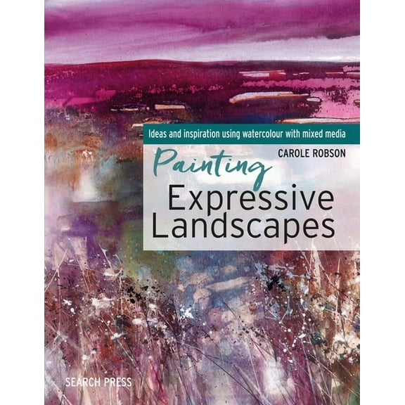 Painting Expressive Landscapes : Ideas and Inspiration Using Watercolour with Mixed Media (Paperback)