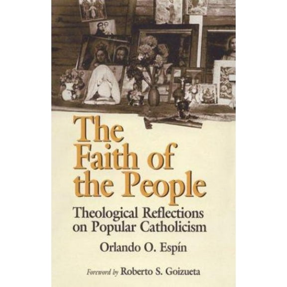 Pre-Owned The Faith of the People : Theological Reflections on Popular Catholicism (Paperback) 9781570751110