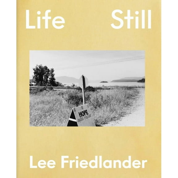 Lee Friedlander: Life Still, (Hardcover)