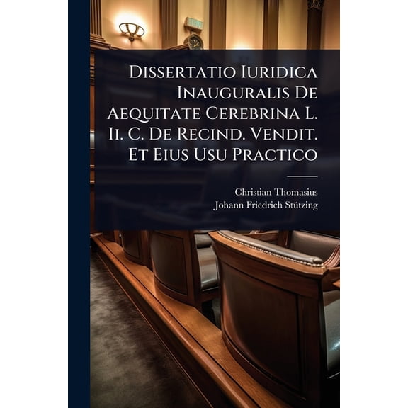 Dissertatio Iuridica Inauguralis De Aequitate Cerebrina L. Ii. C. De Recind. Vendit. Et Eius Usu Practico, (Paperback)
