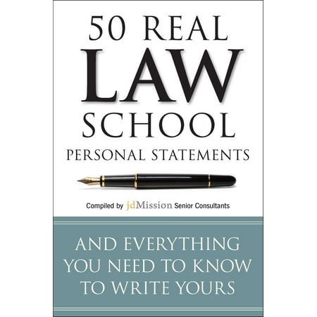 50 Real Law School Personal Statements : And Everything You Need to Know to Write (Best Law School Personal Statement Examples)