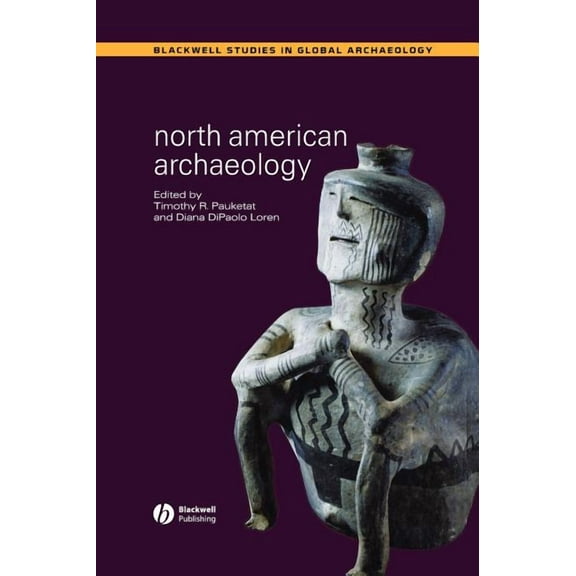 Wiley Blackwell Studies in Global Archae North American Archaeology, (Hardcover)