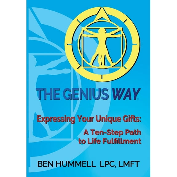 The Genius Way(R): Expressing Your Unique Gifts: A Ten-Step Path to Life Fulfillment, (Paperback)