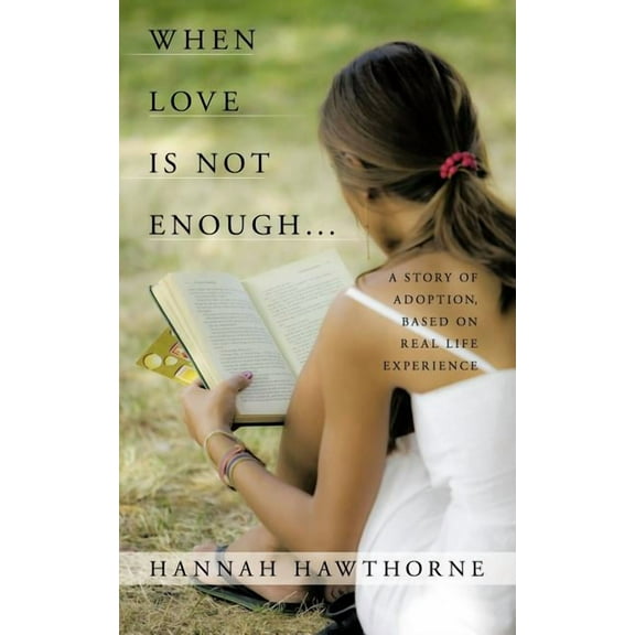 When Love Is Not Enough? : A Story of Adoption, Based on Real Life Experience