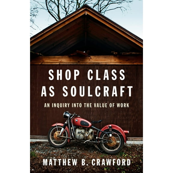 Pre-Owned Shop Class as Soulcraft: An Inquiry Into the Value of Work (Hardcover) 1594202230 9781594202230