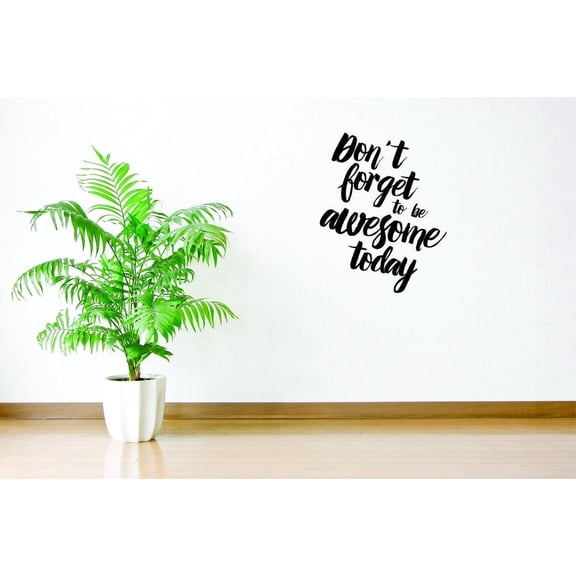 Don't Forget To Be Awesome Today Vinyl Wall Decal for Home - Motivation Spirit Dream Love Life Cute Wall Décor Bedroom Living Room Entry - Removable High Tact - Size: 15 In x 30 In