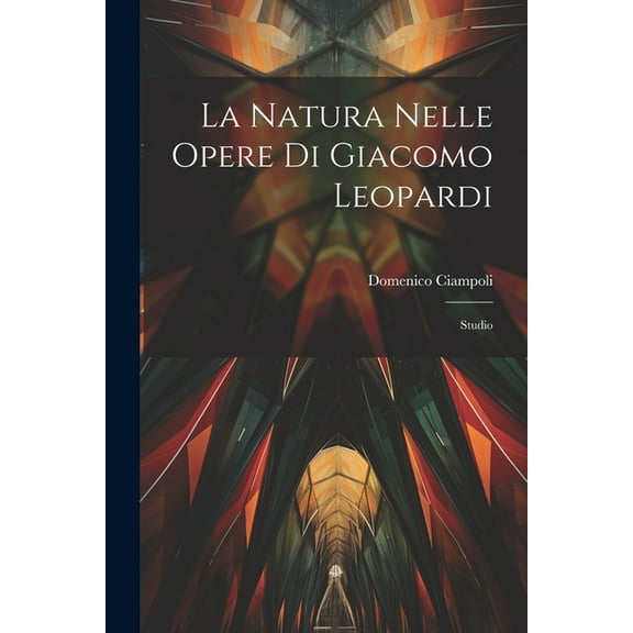 La Natura Nelle Opere Di Giacomo Leopardi : Studio (Paperback)