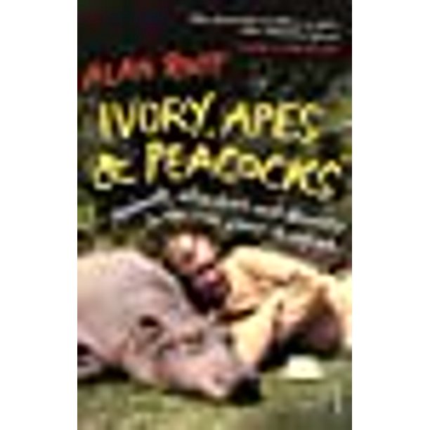 Ivory, Apes and Peacocks : Animals, Adventure and Discovery in the Wild Places of Africa Ivory, Apes and Peacocks : Animals, Adventure and Discovery in the Wild Places of Africa