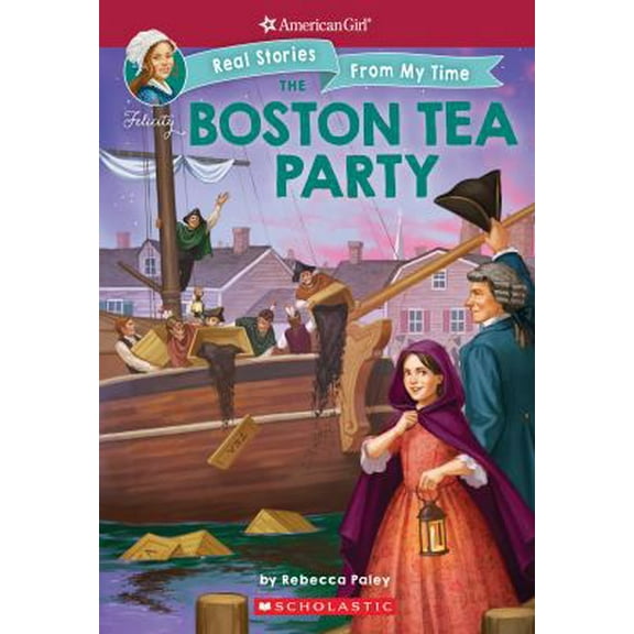 Pre-Owned The Boston Tea Party (American Girl: Real Stories from My Time), Volume 3 (Paperback) 1338148931 9781338148930