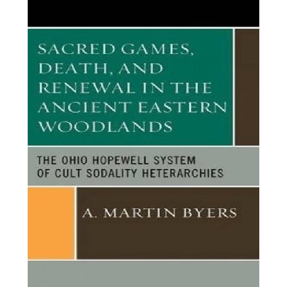 Jeux Sacrés, Mort et Renouvellement dans les Forêts Orientales Anciennes: le Système de Sodalité Hétérarchies de l'Ohio Hopewell