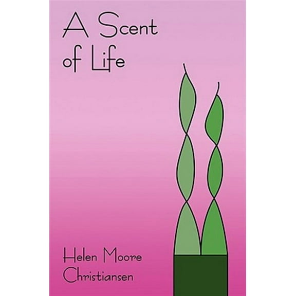 A Scent of Life (Paperback) by Helen Moore Christiansen