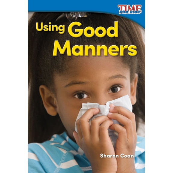 Time for Kids(r) Informational Text: Using Good Manners (Paperback)