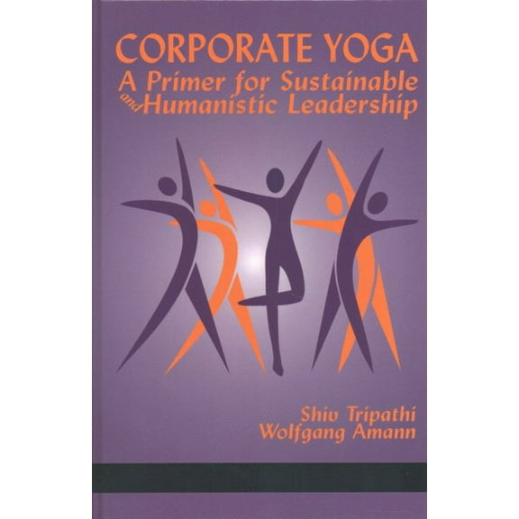 Corporate Yoga - A Primer for Sustainable and Humanistic Leadership (HC) (Hardcover)