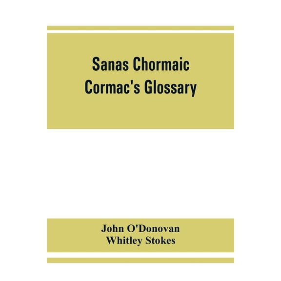 Sanas Chormaic. Cormac's glossary, (Paperback)