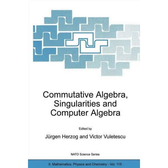 NATO Science Series II: Mathematics, Phy Commutative Algebra, Singularities and Computer Algebra: Proceedings of the NATO Advanced Research Workshop on Commutati, Book 115, (Paperback)