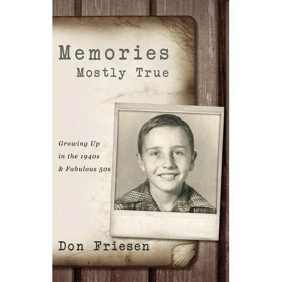 Memories Mostly True: Growing Up in the 1940s & Fabulous 50s, (Hardcover)
