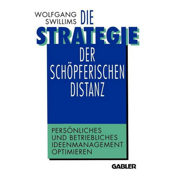 Die Strategie Der SchÃ¶pferischen Distanz: PersÃ¶nliches Und Betriebliches Ideenmanagement Optimieren, (Paperback)