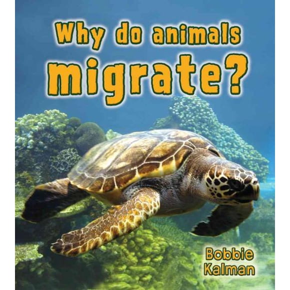 Why Do Animals Migrate?, Bobbie Kalman Paperback